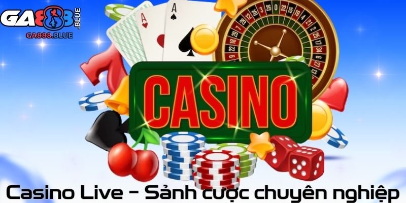 Casino Live – Sảnh cược chuyên nghiệp