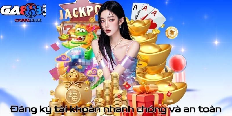 Đăng ký tài khoản nhanh chóng và an toàn