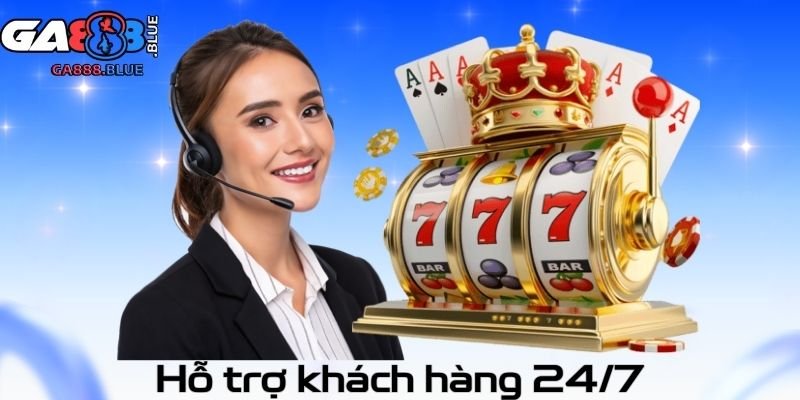 Hỗ trợ khách hàng 24/7
